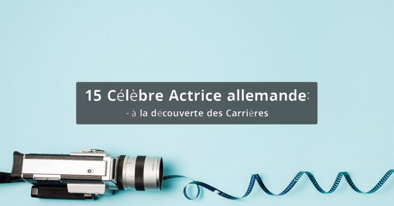 15 Célèbre Actrice allemande: à la découverte des Carrières