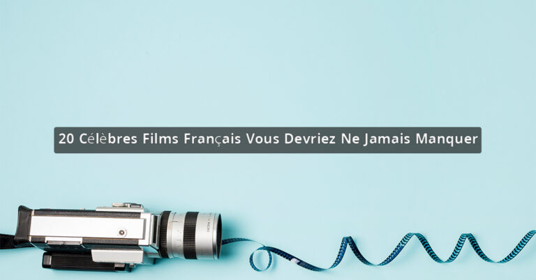 20 Célèbres Films Français Vous Devriez Ne Jamais Manquer