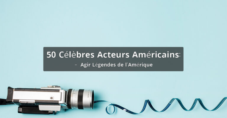 50 Célèbres Acteurs Américains: Agir Légendes de l’Amérique