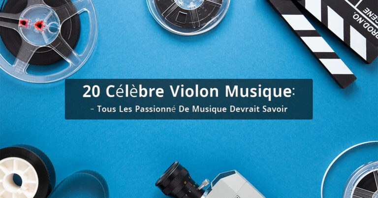 20 Célèbre Violon Musique: Tous Les Passionné De Musique Devrait Savoir