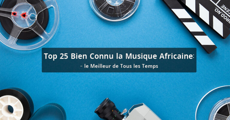 Top 25 Bien Connu la Musique Africaine: le Meilleur de Tous les Temps
